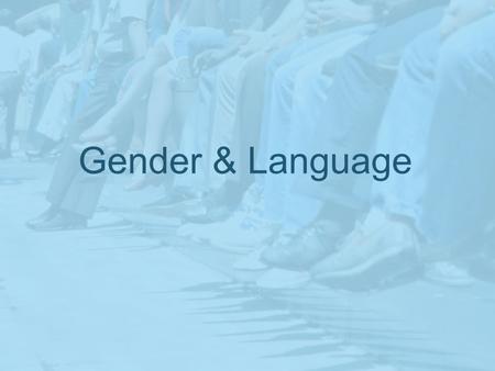 Gender & Language. Derivational Thinking (DT) Linguistic Postulates : –number (use of singular/plural structures) –sex-based gender (with the masculine.