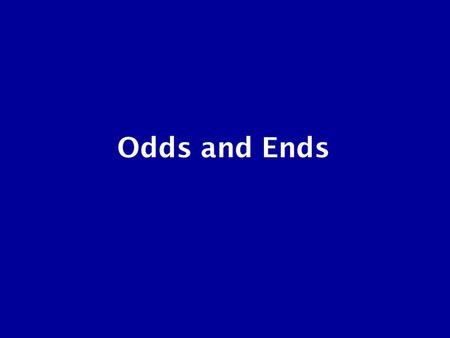 Odds and Ends. 1. Are Humans Still Evolving? --an odd question, because it presupposes that evolving is something that goes on inside a species.