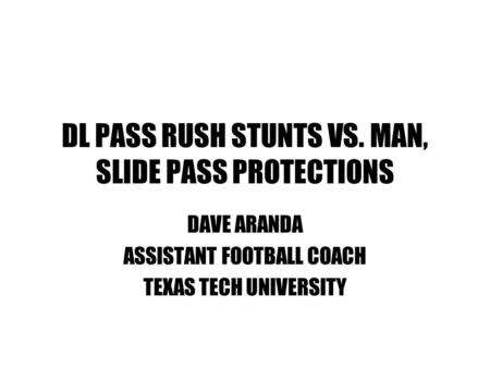 DL PASS RUSH STUNTS VS. MAN, SLIDE PASS PROTECTIONS