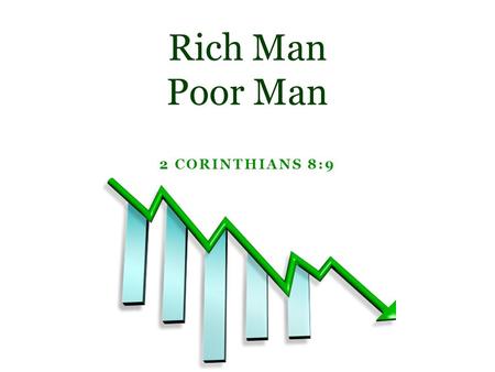 Rich Man Poor Man 2 Corinthians 8:9.