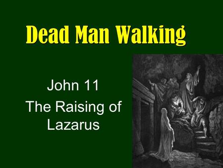 Dead Man Walking John 11 The Raising of Lazarus. The Purpose of Lazarus Sickness Building Faith John 20:31 But these have been written that you may believe.