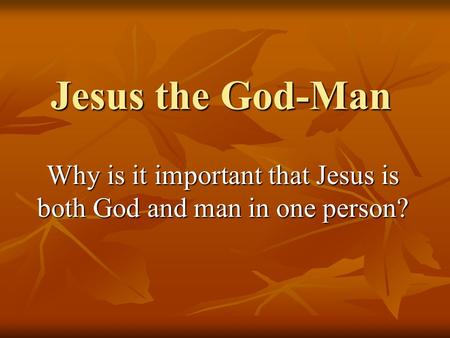 Jesus the God-Man Why is it important that Jesus is both God and man in one person?