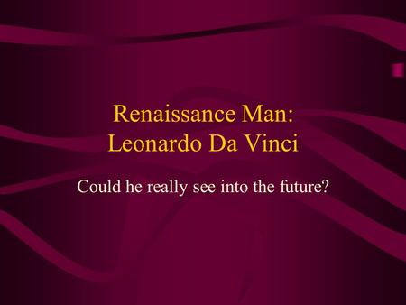 Renaissance Man: Leonardo Da Vinci