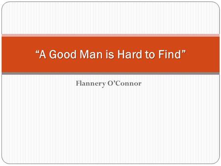 “A Good Man is Hard to Find”