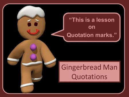 Gingerbread Man Quotations