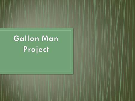 He (or She) FOR SURE needs a name!!! Our gallon man has… 1 body (gallon) 4 limbs (quarts) 8 appendages (pints) (hands/feet) 16 digits (cups) (fingers/toes)