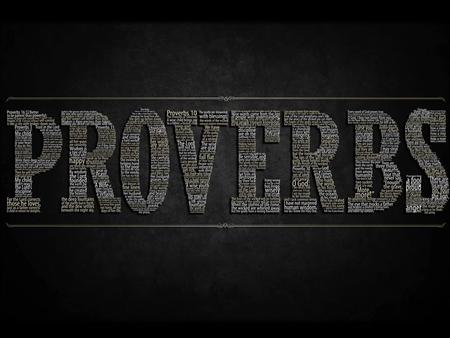 PROVERBS Proverb = comparison with life PROVERBS Proverb = comparison with life Solomon wrote most of Proverbs.