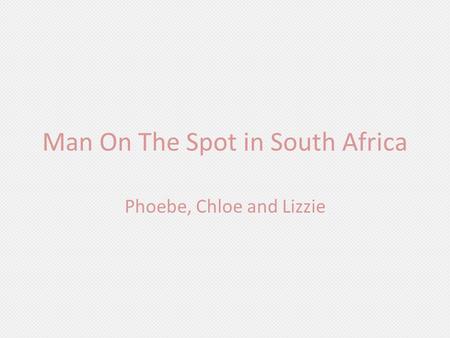 Man On The Spot in South Africa Phoebe, Chloe and Lizzie.