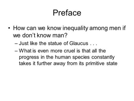 Preface How can we know inequality among men if we dont know man? –Just like the statue of Glaucus... –What is even more cruel is that all the progress.