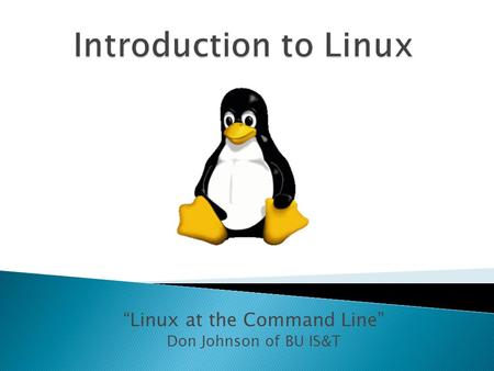 “Linux at the Command Line” Don Johnson of BU IS&T