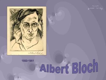 1882-1961. Born in St. Louis, Missouri, of Czechoslovakian and German- Jewish ancestry, Albert Bloch spent his formative years in the Midwest. He first.