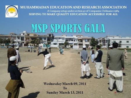 Wednesday March 09, 2011 To Sunday March 13, 2011 MUHAMMADAN EDUCATION AND RESEARCH ASSOCIATION A Company setup under section 42 of Companies Ordinance.