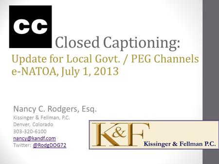 Closed Captioning: Nancy C. Rodgers, Esq. Kissinger & Fellman, P.C. Denver, Colorado 303-320-6100 Twitter: Update.