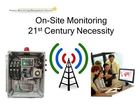 On-Site Monitoring 21 st Century Necessity. We have all heard the statement by citizens my grandfathers septic system was two fifty-five gallon oil drums.