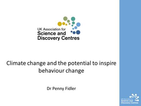 Climate change and the potential to inspire behaviour change Dr Penny Fidler.