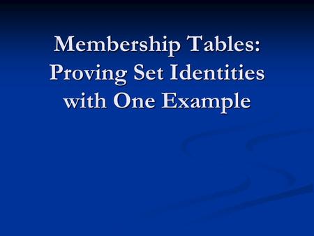 Membership Tables: Proving Set Identities with One Example