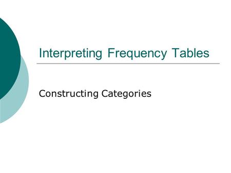 Interpreting Frequency Tables Constructing Categories.