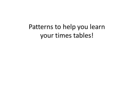 Patterns to help you learn your times tables!