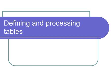 Defining and processing tables