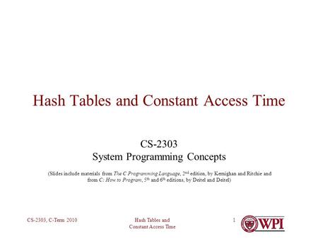 Hash Tables and Constant Access Time CS-2303, C-Term 20101 Hash Tables and Constant Access Time CS-2303 System Programming Concepts (Slides include materials.