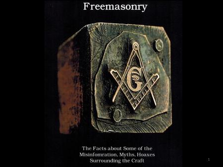 Masonic Hoax 1. Introduction What is Masonic Secrecy? Information vacuum Misrepresentation of facts Anti-Masons Conspiracy theories 2.