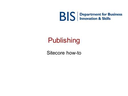 Publishing Sitecore how-to. 2 Who is this guidance for? Those with admin access. If you dont see the Publish button under the Publish tab, most of this.