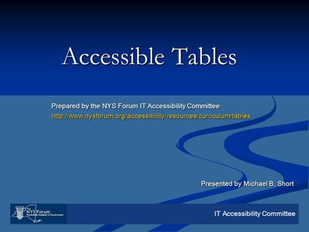 IT Accessibility Committee Accessible Tables Prepared by the NYS Forum IT Accessibility Committee