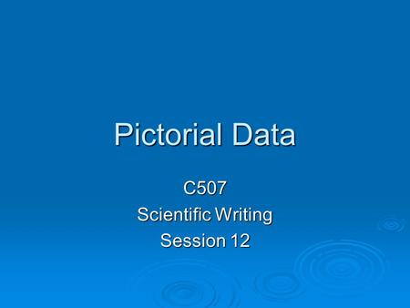 Pictorial Data C507 Scientific Writing Session 12.