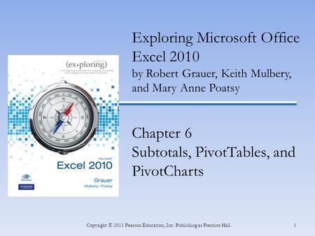 INSERT BOOK COVER 1Copyright © 2011 Pearson Education, Inc. Publishing as Prentice Hall. Exploring Microsoft Office Excel 2010 by Robert Grauer, Keith.