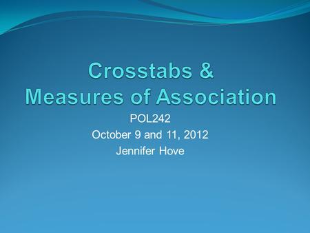 POL242 October 9 and 11, 2012 Jennifer Hove. Questions of Causality Recall: Most causal thinking in social sciences is probabilistic, not deterministic: