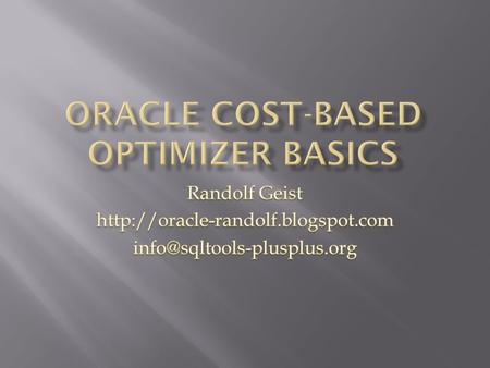 Independent consultant Available for consulting In-house workshops Cost-Based Optimizer Performance By Design Performance Troubleshooting Oracle ACE Director.