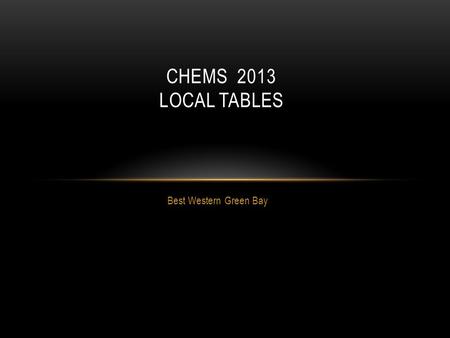 Best Western Green Bay CHEMS 2013 LOCAL TABLES. CHEMS LOOKUPS CHEMS retrieves or looks up values during data entry Descriptions and default values Values.