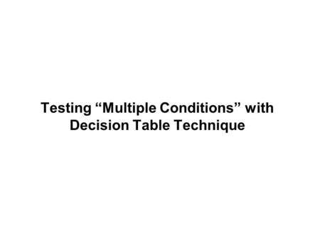 Testing “Multiple Conditions” with Decision Table Technique