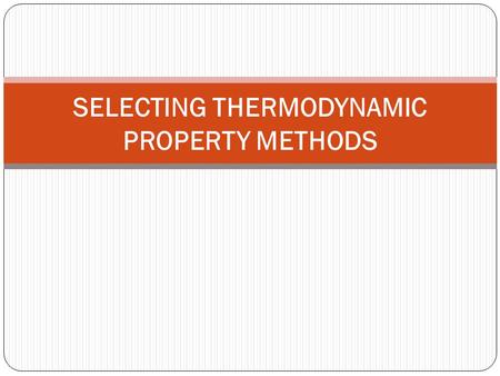 SELECTING THERMODYNAMIC PROPERTY METHODS