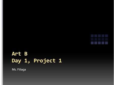 Ms. Filiaga. Fill out on index card at your table : Name Class period 1) What motivated you to take Art B? 2) What do you expect to learn in art? 3) What.