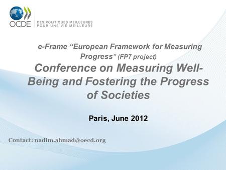 Paris, June 2012 e-Frame European Framework for Measuring Progress (FP7 project) Conference on Measuring Well- Being and Fostering the Progress of Societies.