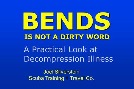 BENDS IS NOT A DIRTY WORD