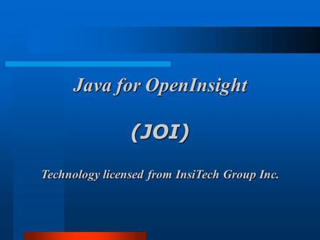 Java for OpenInsight (JOI) Technology licensed from InsiTech Group Inc.