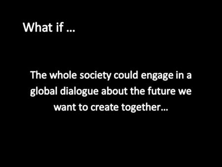 A Global Initiative that brings people together from all kinds of backgrounds, cultures, ages, and positions. In deep participation, by sharing, envisioning.