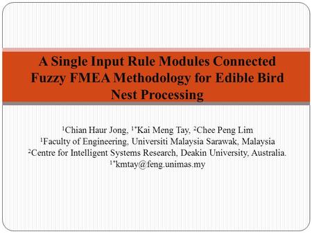 1 Chian Haur Jong, 1* Kai Meng Tay, 2 Chee Peng Lim 1 Faculty of Engineering, Universiti Malaysia Sarawak, Malaysia 2 Centre for Intelligent Systems Research,