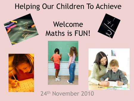 Helping Our Children To Achieve Welcome Maths is FUN!