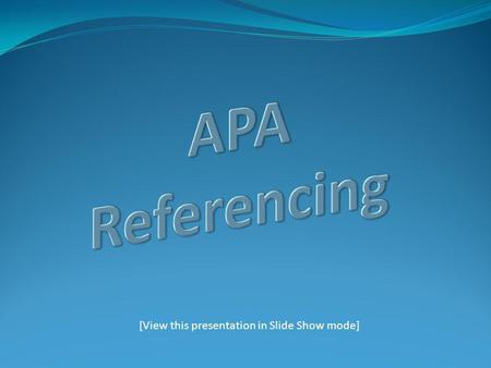 [View this presentation in Slide Show mode]. What this presentation covers: Frequently Asked Questions 3 Steps in Referencing In-Text References: rules.