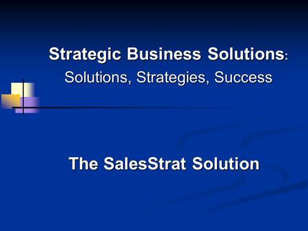 Strategic Business Solutions : Solutions, Strategies, Success The SalesStrat Solution.