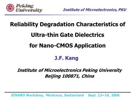 Institute of Microelectronics, PKU SINANO Workshop, Montreux, Switzerland Sept. 12~16, 2006 Reliability Degradation Characteristics of Ultra-thin Gate.