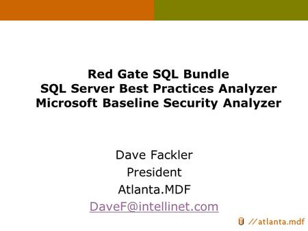 Red Gate SQL Bundle SQL Server Best Practices Analyzer Microsoft Baseline Security Analyzer Dave Fackler President Atlanta.MDF