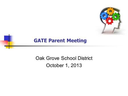 GATE Parent Meeting Oak Grove School District October 1, 2013.