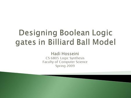 Hadi Hosseini CS 6805 Logic Synthesis Faculty of Computer Science Spring 2009.