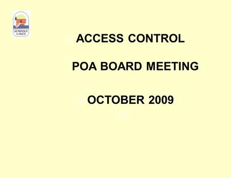 ACCESS CONTROL POA BOARD MEETING OCTOBER 2009. MEMBERS OF COMMITTEE Jay Huber, Chairman Chuck Marklin Mike Williamson BJ Locke Claude Crass Randy Doi.