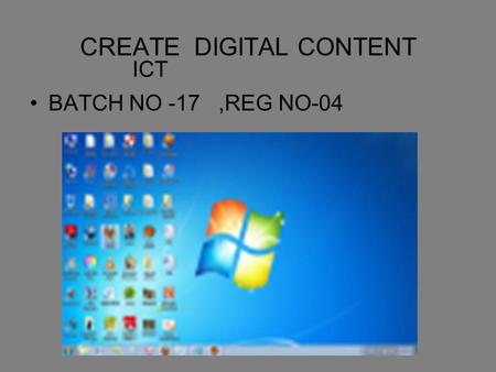 CREATE DIGITAL CONTENT BATCH NO -17,REG NO-04 ICT.