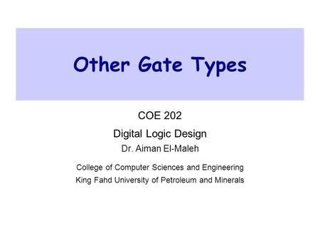 Other Gate Types COE 202 Digital Logic Design Dr. Aiman El-Maleh